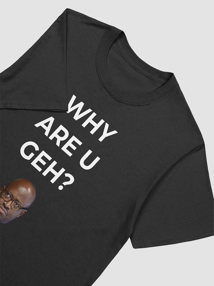 WHY ARE U GEH? product image (2)