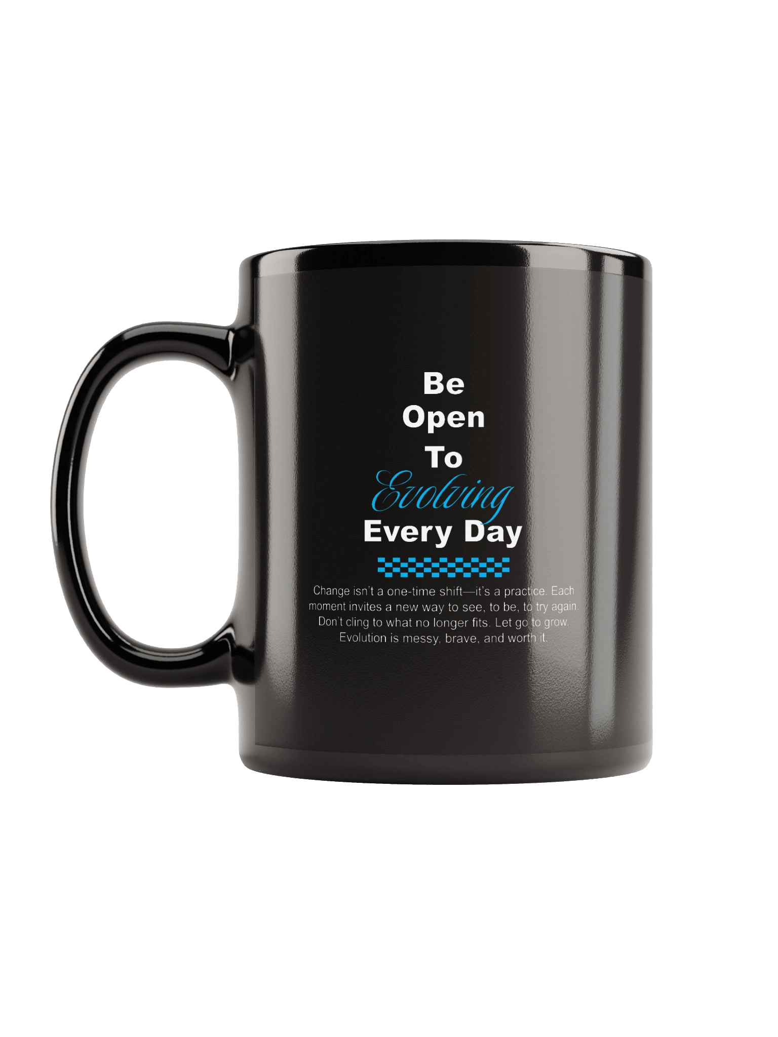 "Be open to evolving every day" Mug product image (11)