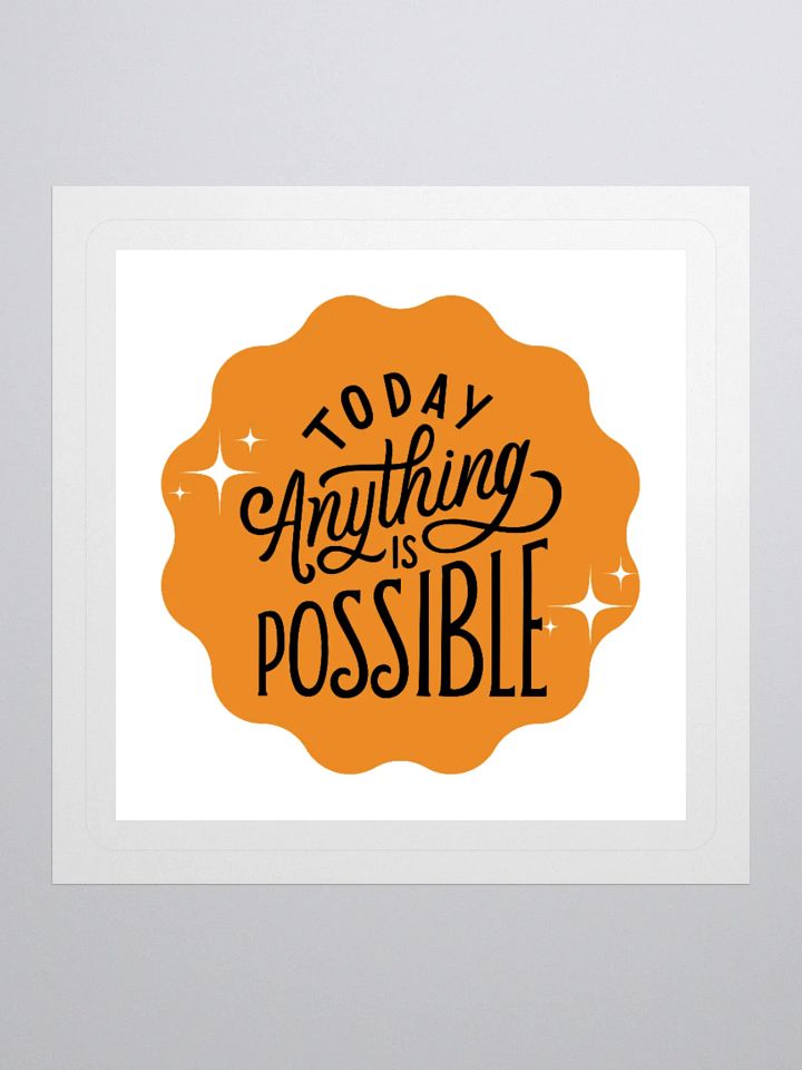 Today, Anything Is Possible – Daily Optimism 3x3 Sticker product image (1)