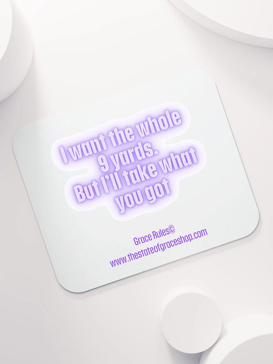 FUNNY DESK MATS 4 U “I want the whole 9 yards. But I’ll take what you got.” product image (7)