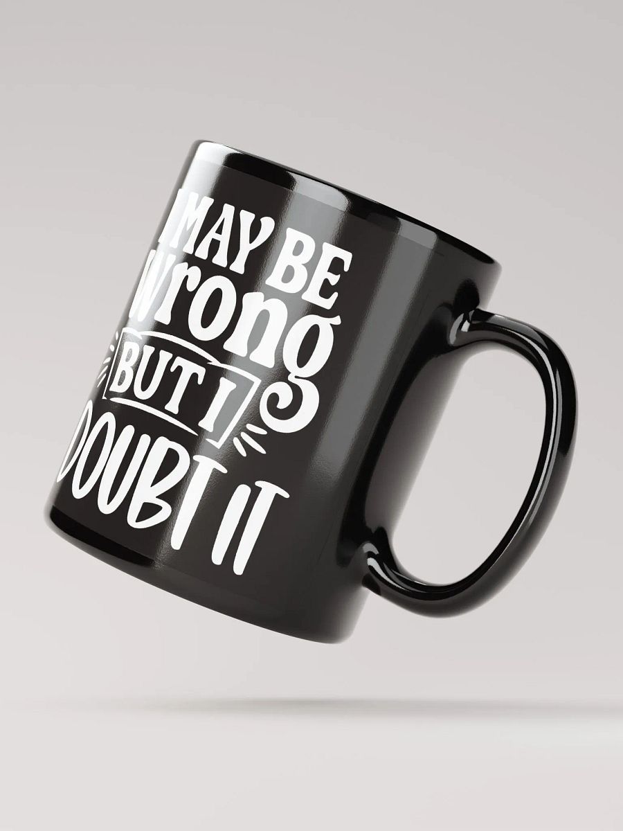 I May Be Wrong But I Doubt It Mug product image (4)