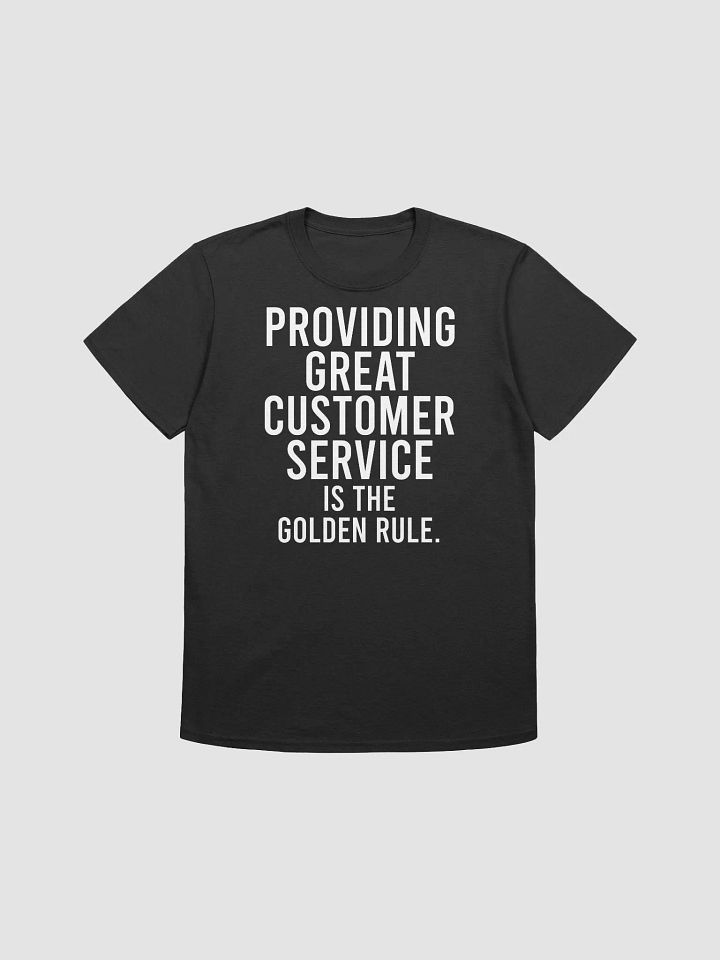 Providing great customer service is the golden rule. - Unisex T-shirt product image (5)
