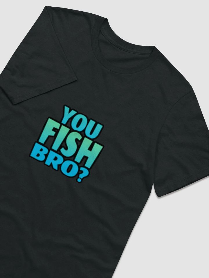 You Fish Bro? Shirt product image (2)