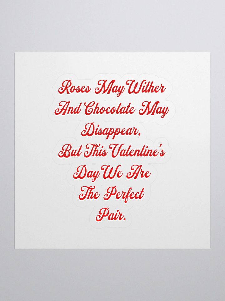 Roses May Wither And Chocolate My Disappear, Valentine's Day Gift Sticker product image (1)