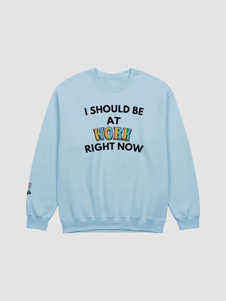 I Should Be at Work Right Now Crewneck product image (1)