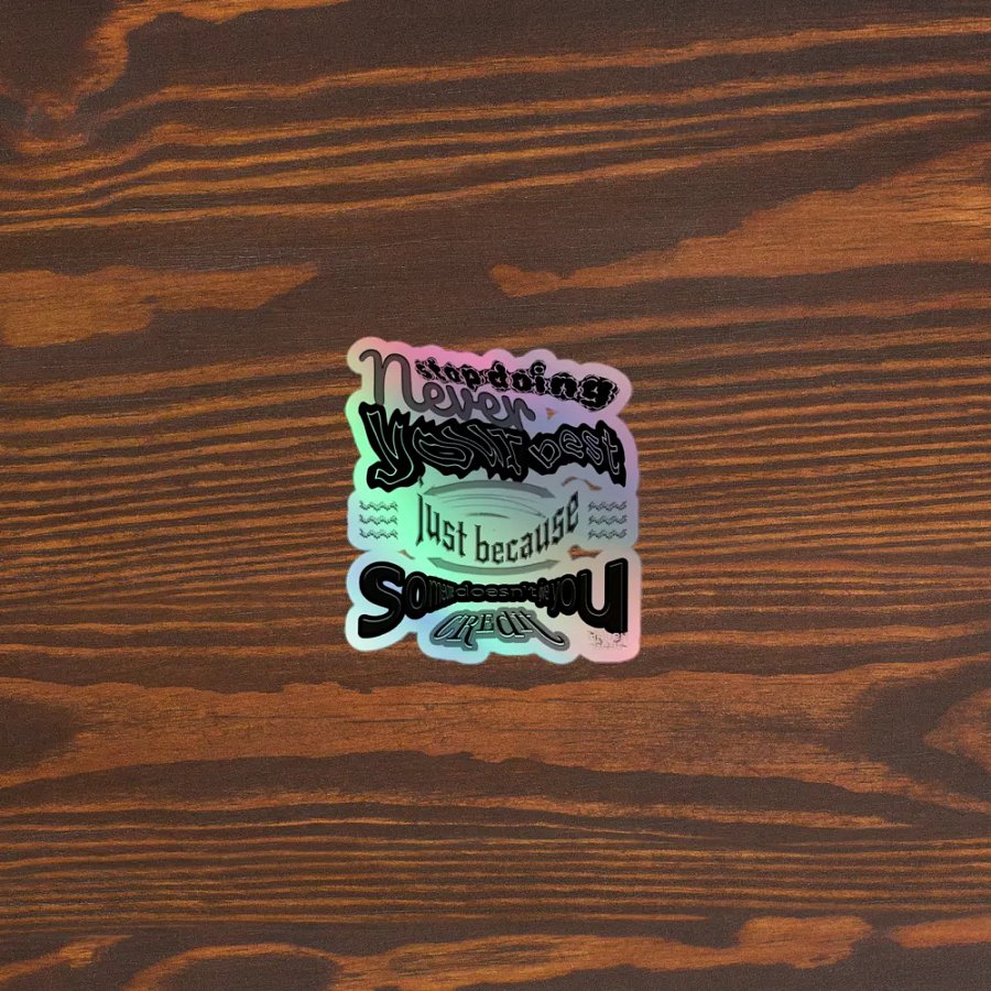 Never stop doing your best just because someone doesn't give you credit - Kiss-Cut Holographic Sticker product image (3)