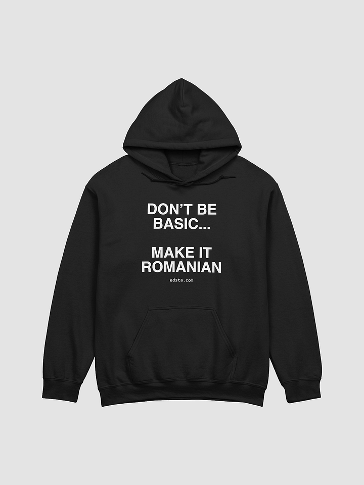 Don't Be Basic... Make It Romanian Hoodie product image (1)
