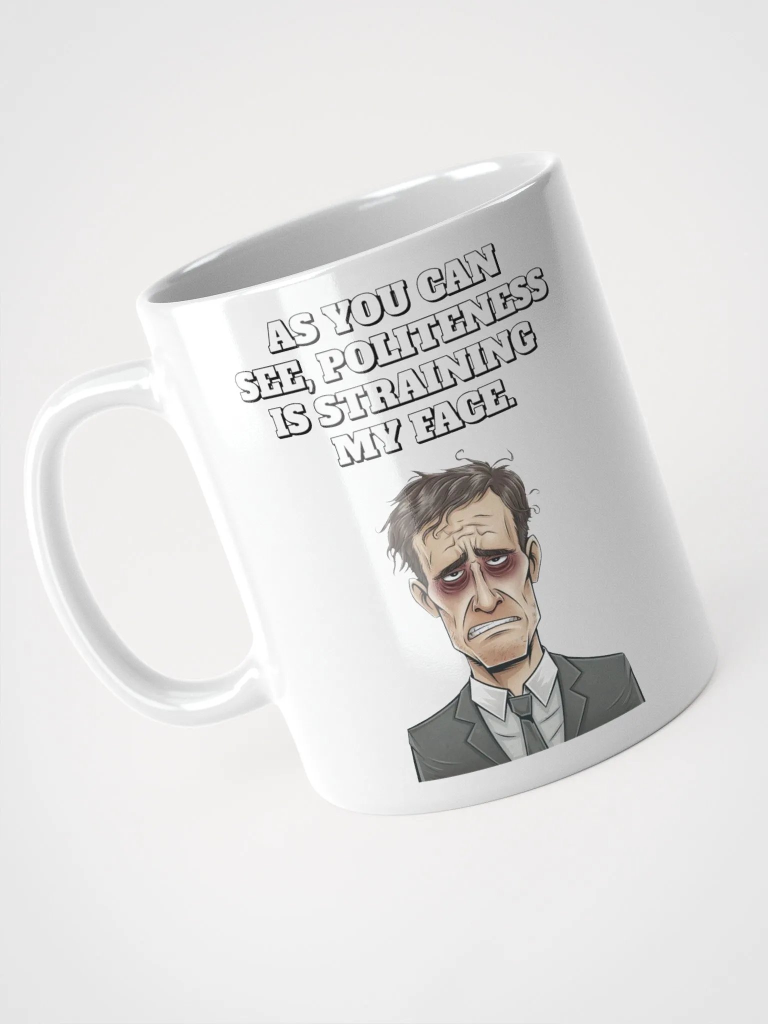 As You Can See, Politeness Is Straining My Face White Mug product image (8)