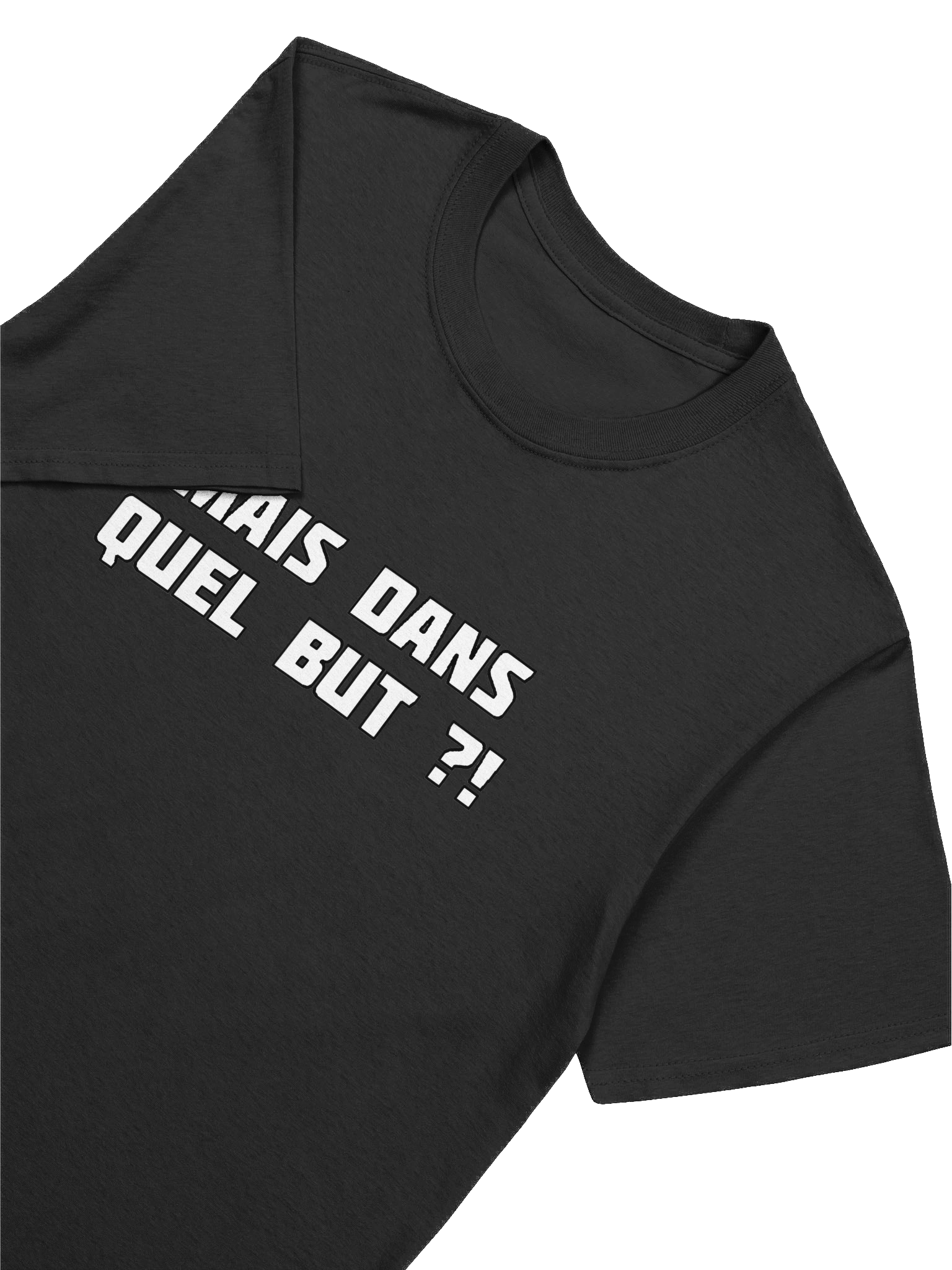 T-shirt noir "MAIS DANS QUEL BUT ?!" product image (7)