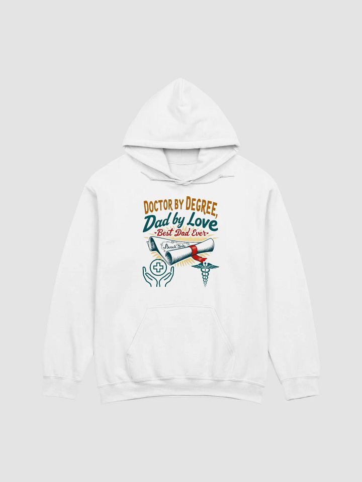 Doctor by Degree, Dad by Love Hoodie product image (9)