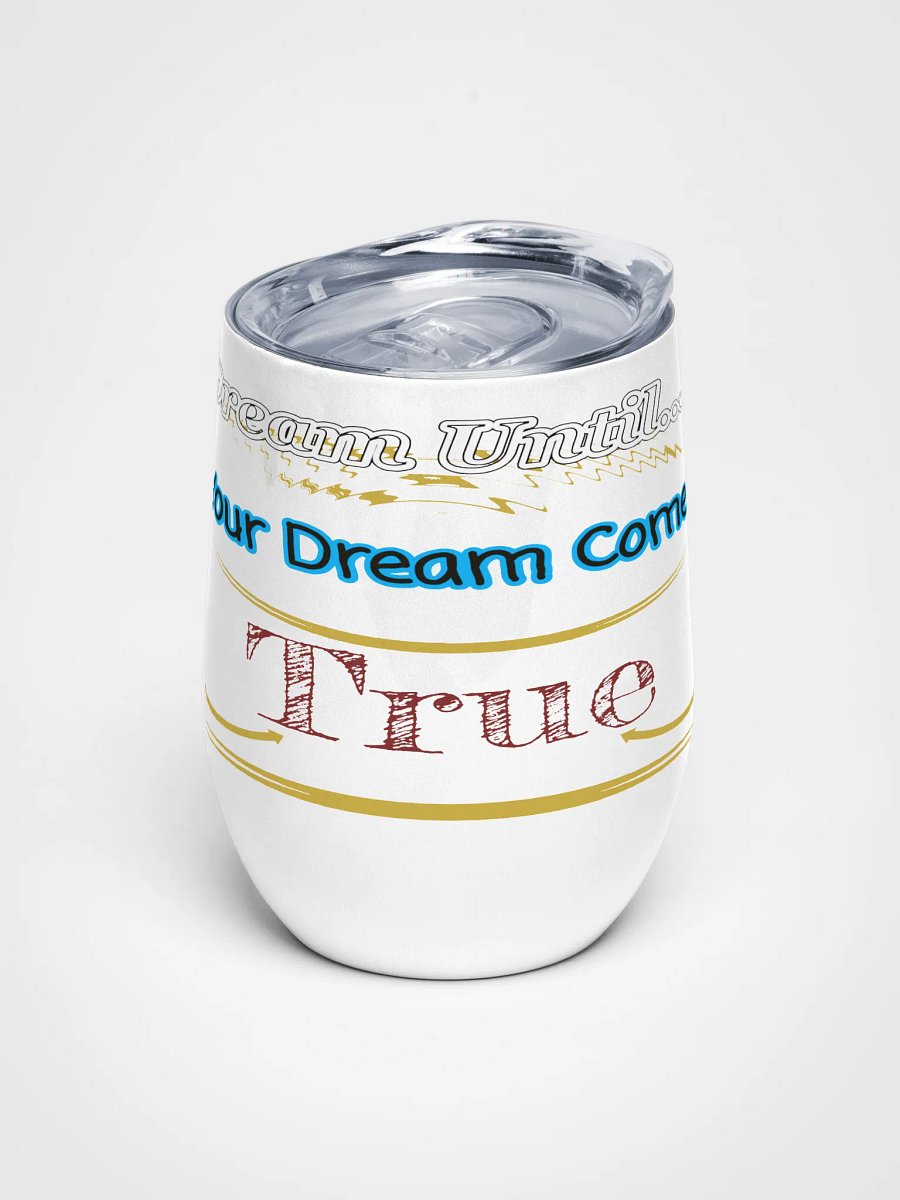 Dream Until.. Your Dream Comes True - White - Wine Tumbler product image (1)