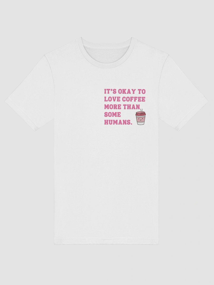 It’s Okay to Love Coffee More – Funny Coffee T-Shirt for Caffeine Lovers-Chest Design product image (5)