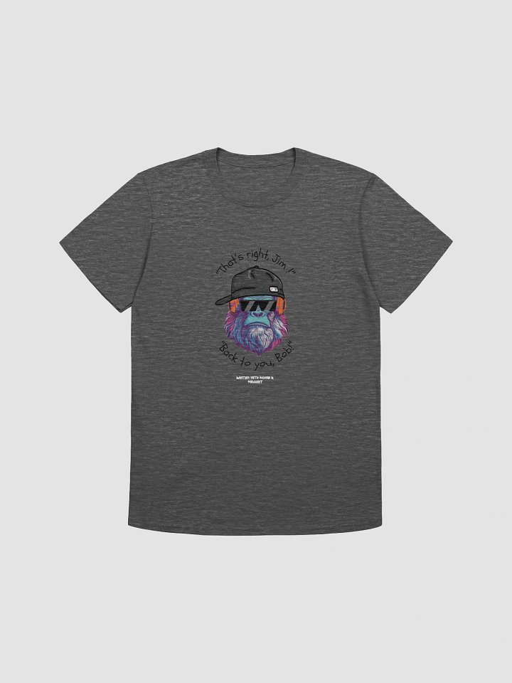 That's right, Jim! Unisex T-shirt product image (16)