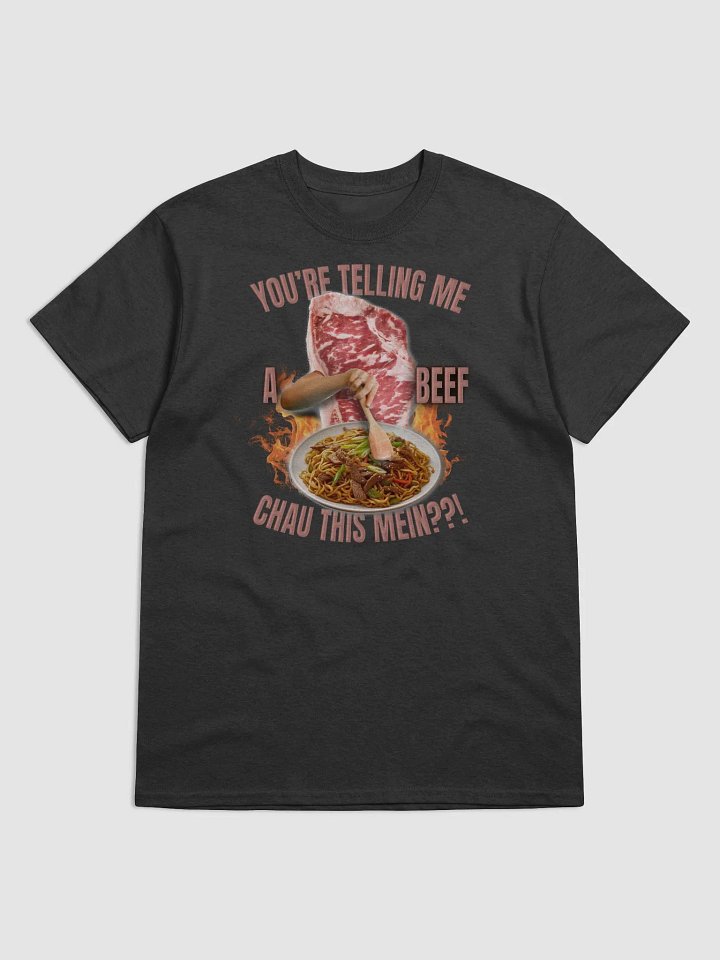 You're Telling Me A Beef Chau This Mein? T-shirt product image (1)