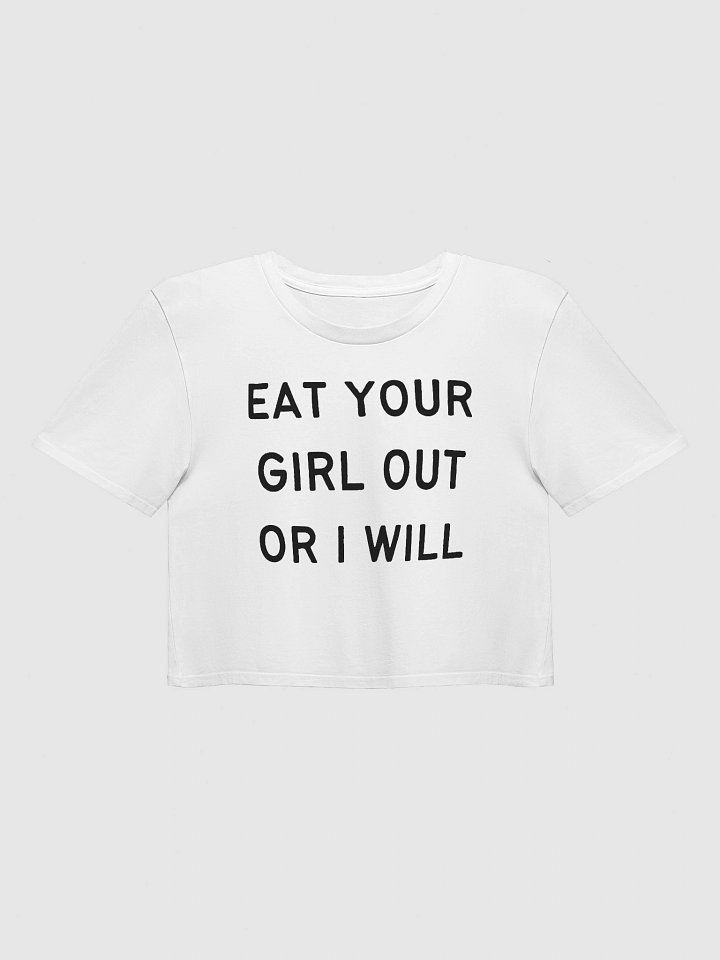 EAT YOUR GIRL OUT OR I WILL Premium Crop Top product image (1)