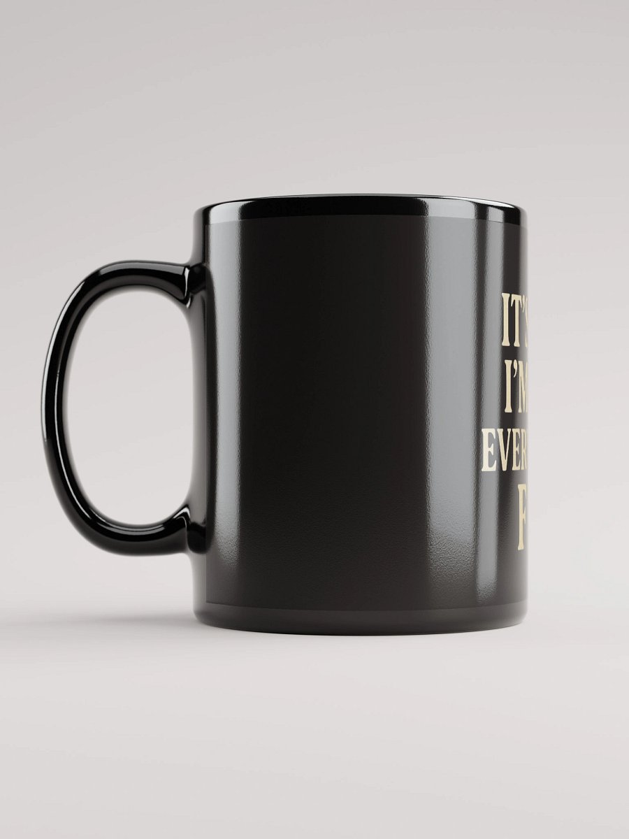 It’s Fine, I’m Fine, Everything’s Fine Black Glossy Mug product image (11)