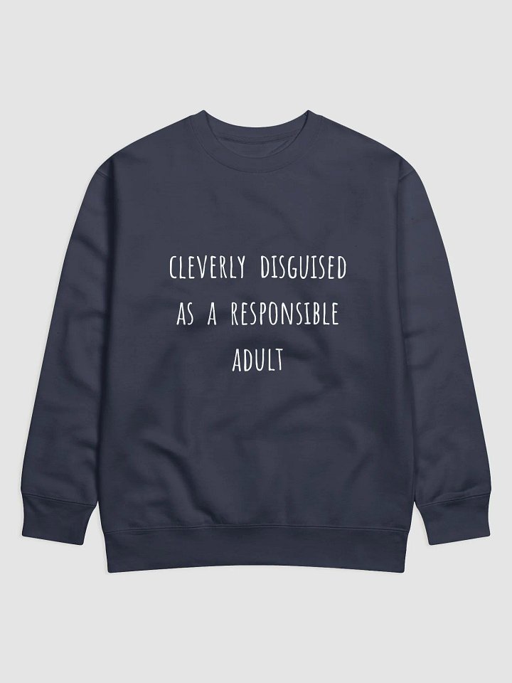 Cleverly Disguised as a Responsible Adult. - Funny Father's Day Sweatshirt for Young-at-Heart Dads product image (21)