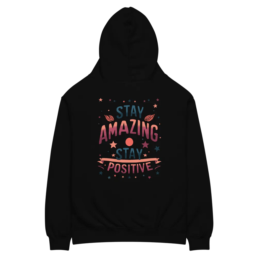 Stay Amazing, Stay Positive - Hoodie product image (3)