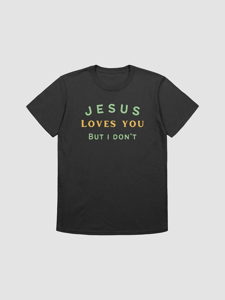 Jesus Loves You But I Don't Unisex T-Shirt V27 product image (1)