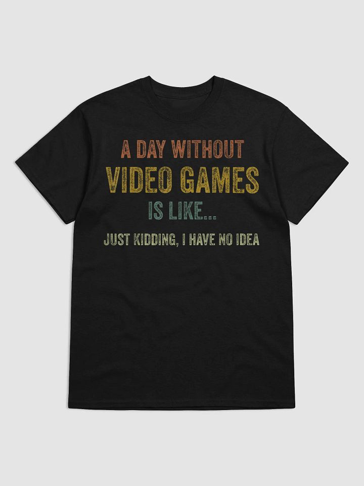 A Day Without Video Games Is Like.. T-Shirt product image (1)