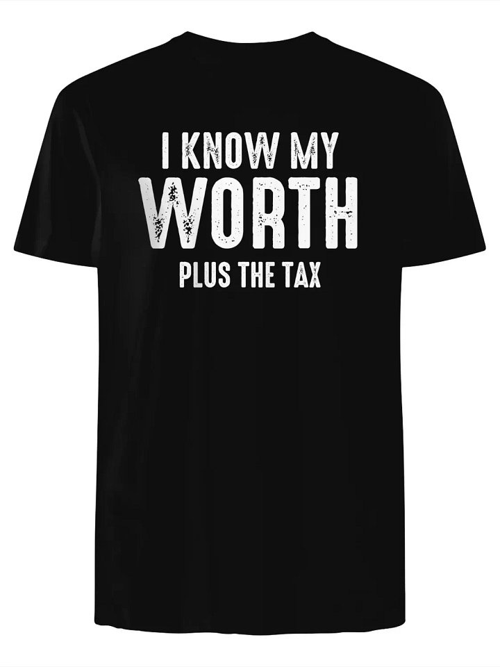 I Know My Worth Plus the Tax T-Shirt product image (1)