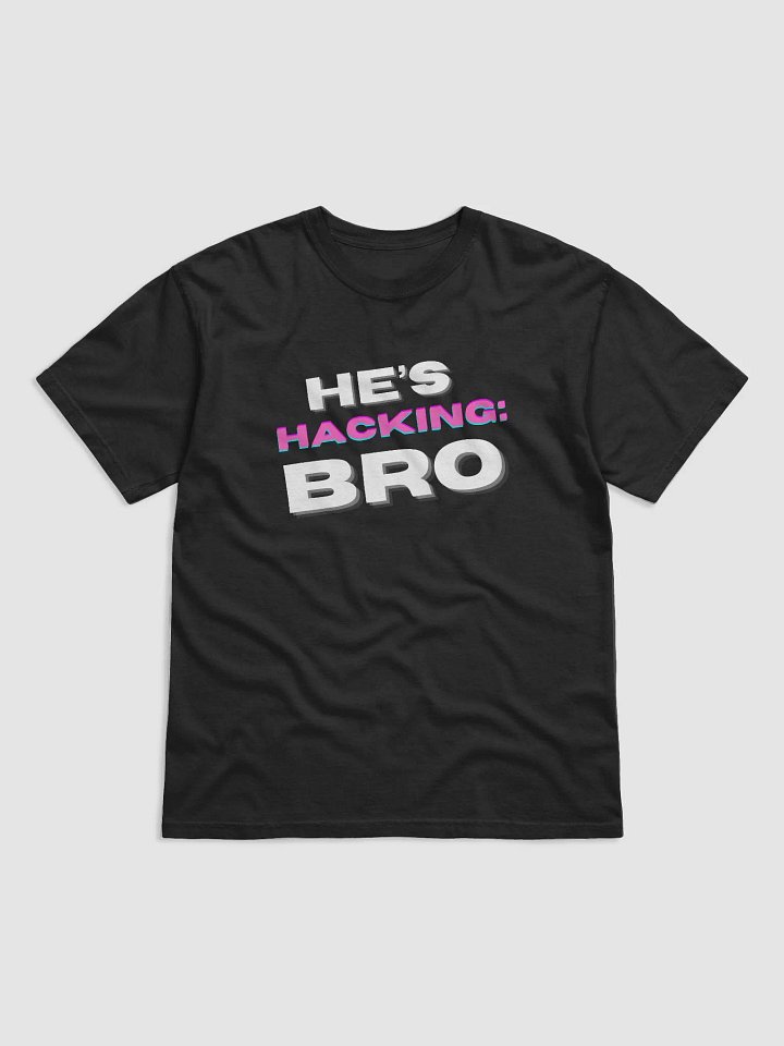 He's Hacking Bro Tee product image (2)