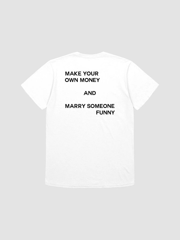 MAKE YOUR OWN MONEY AND MARRY SOMEONE FUNNY T-Shirt product image (1)
