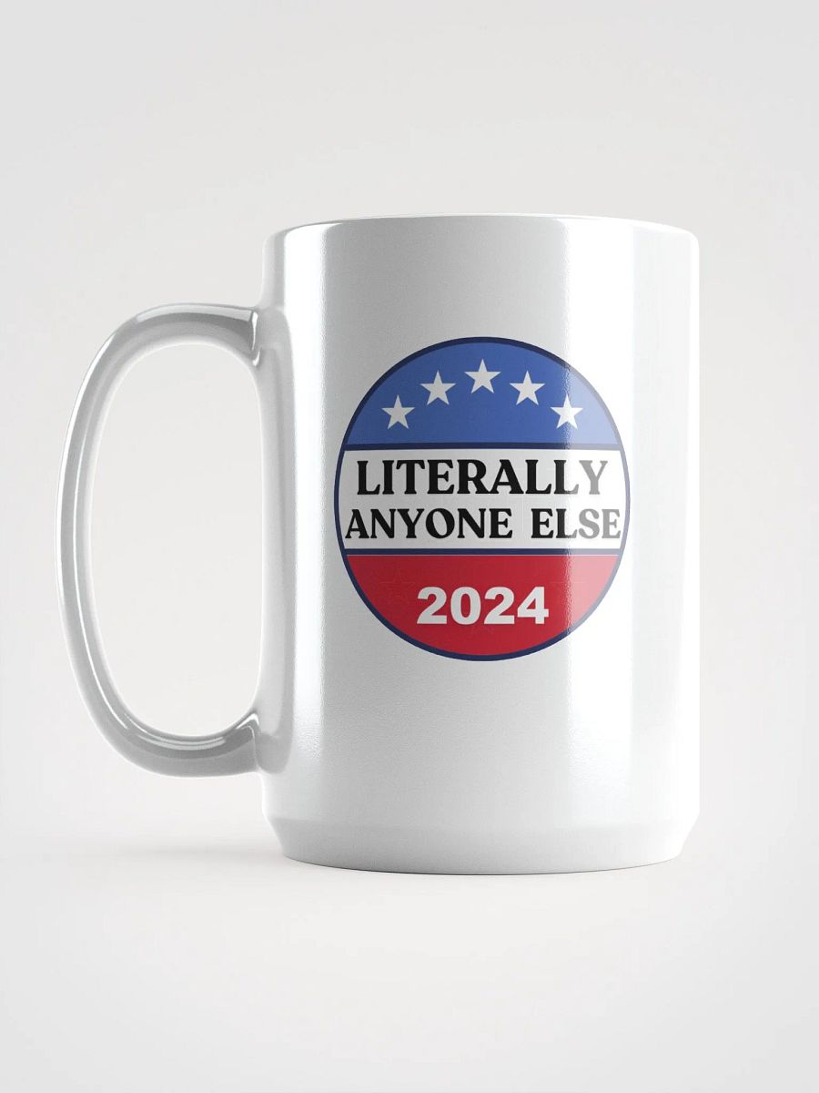 Literally Anyone Else 2024 Funny Election Sarcastic Political Humor Mug product image (6)