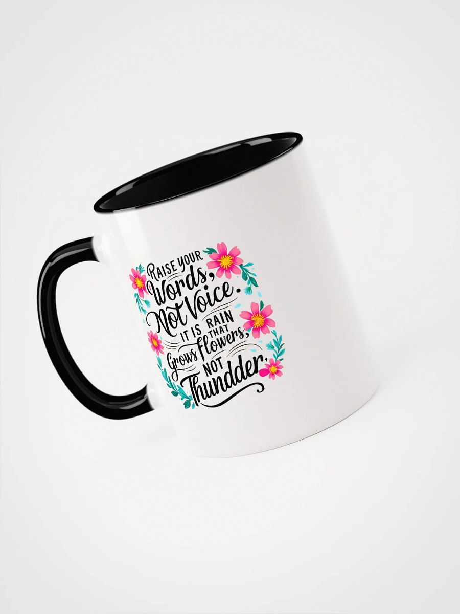 Raise your words, not voice. It is rain that grows flowers, not thunder - Ceramic Mug with Color Inside product image (3)