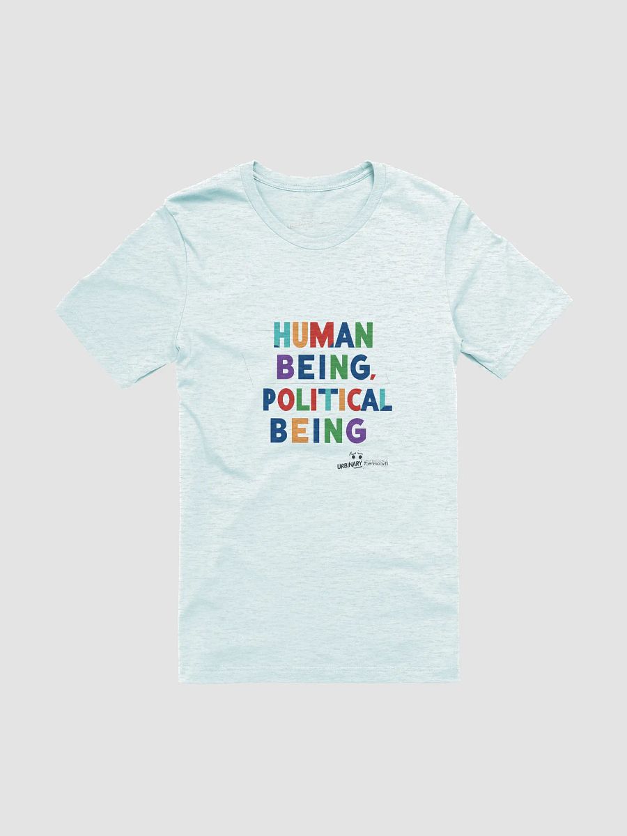 Human Being, Political Being T-Shirt | Political Conscious Awarness Tee product image (1)