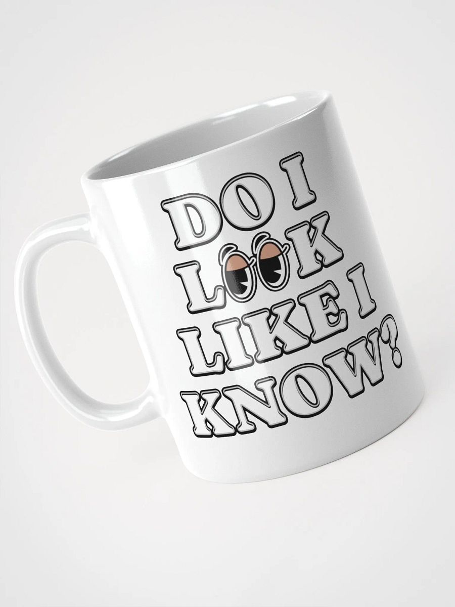 Do I Look Like I Know? Funny White Mug product image (16)