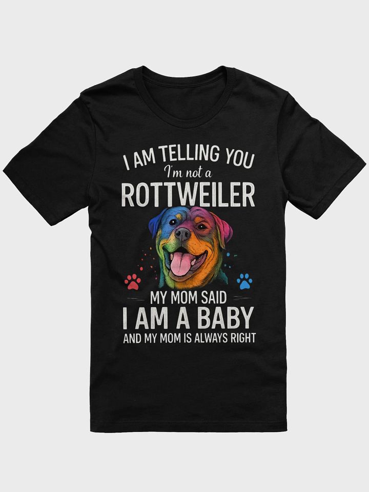 I'm Telling You I'm Not a Rottweiler, My Mom Said I'm a Baby And My Mom Is Always Right product image (1)
