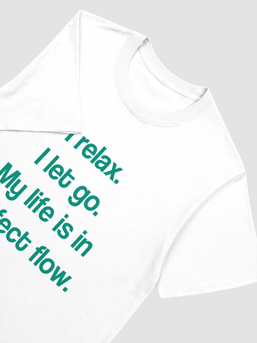 I relax. I let go. My life is in perfect flow. T-Shirt product image (3)