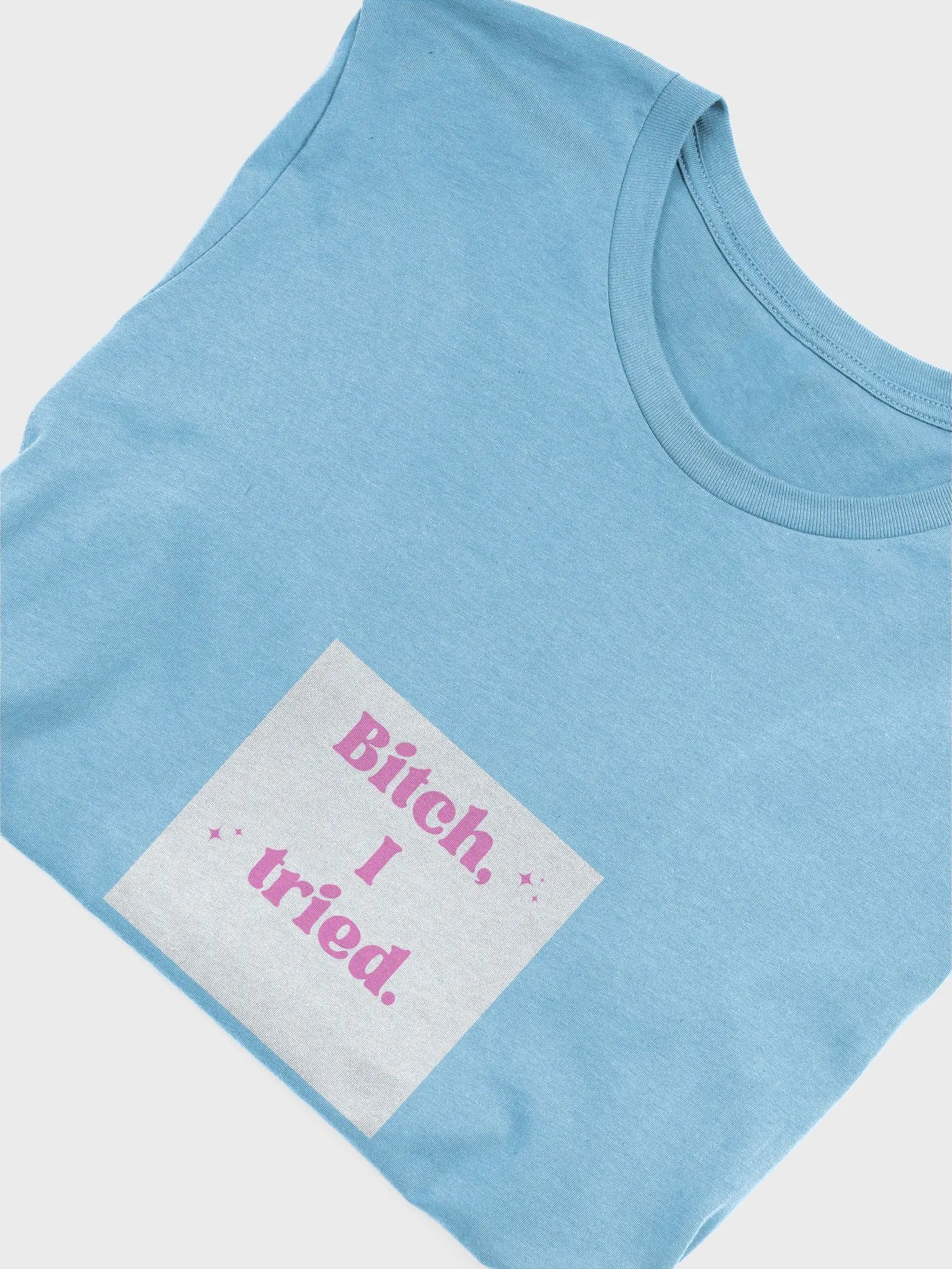 Bitch, I Tried Sparkling T-Shirt product image (70)
