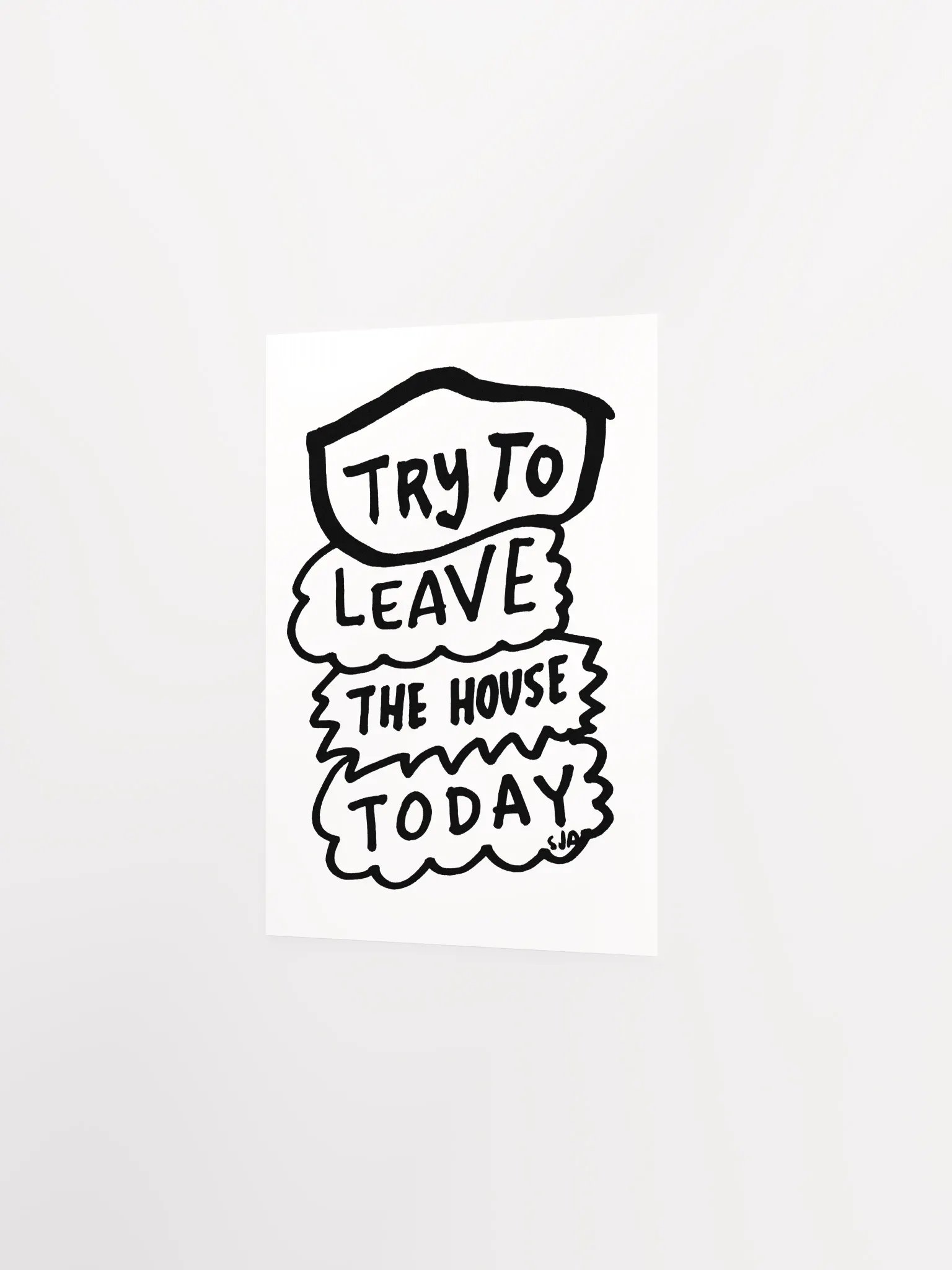 Try To Leave the House Today matte poster product image (2)