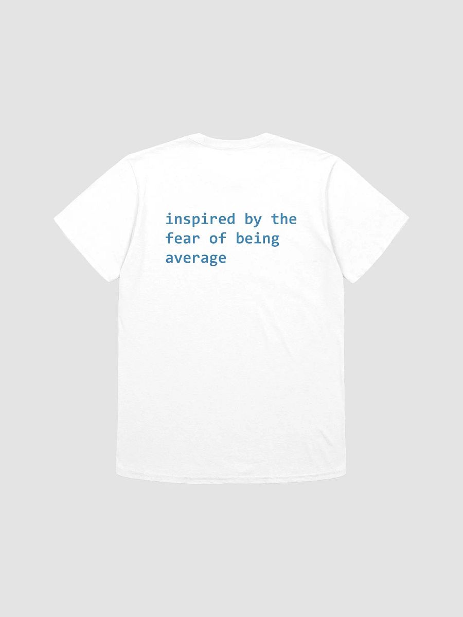 inspired by the fear of being average T-Shirt product image (1)