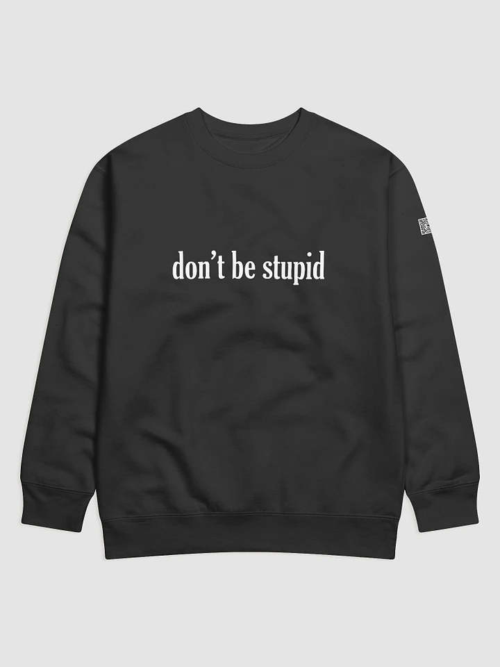 Don't be stupid black sweatshirt product image (1)