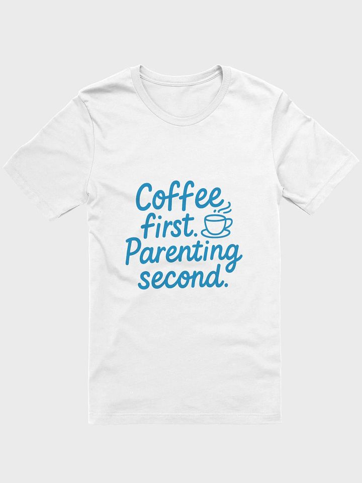 Coffee First Parenting Second T-Shirt product image (1)