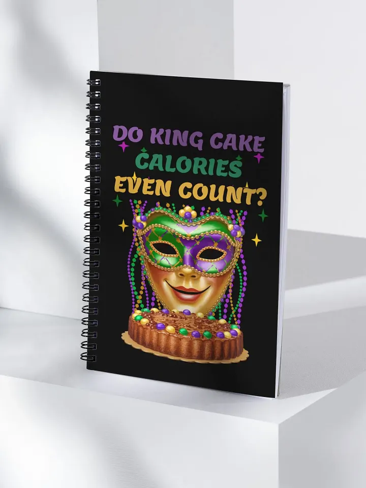 Do King Cake Calories Even Count? Funny Mardi Gras Spiral Notebook product image (1)