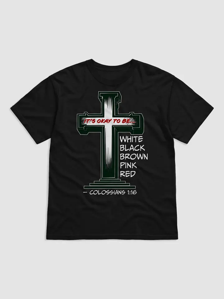 “It’s Okay to Be Any Color” Cross T-Shirt – Colossians 1:16 Christian Diversity Shirt product image (1)