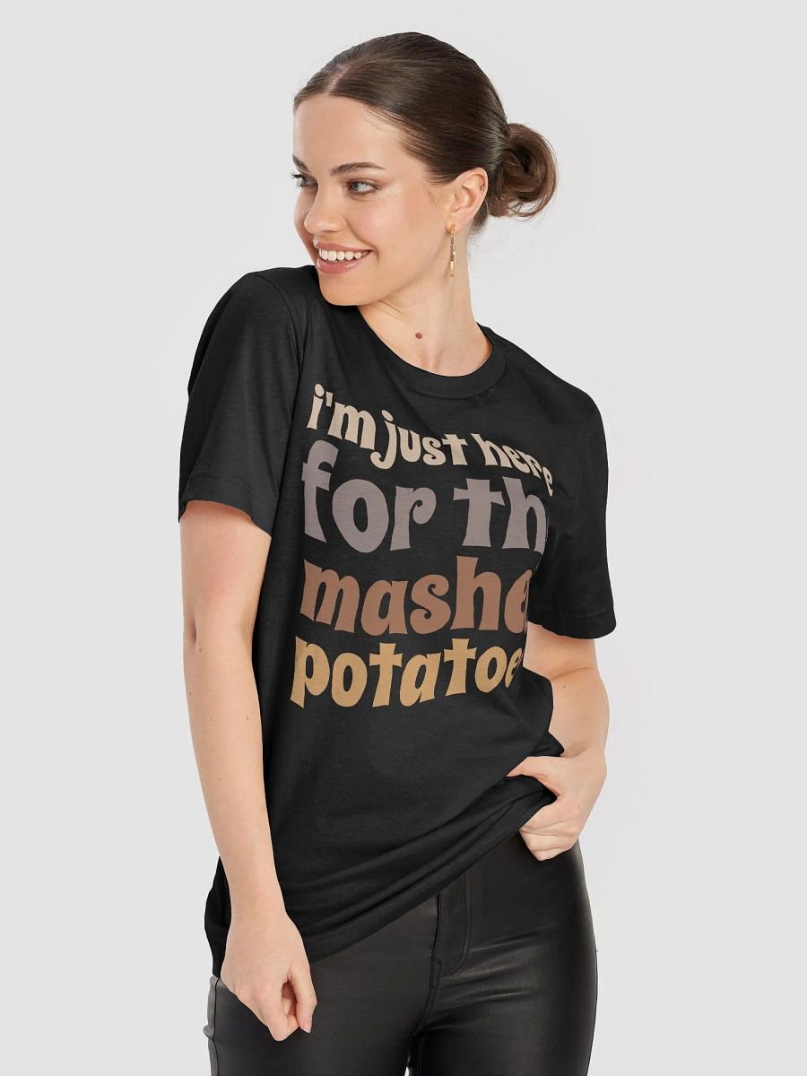I'm Just Here For The Mashed Potatoes T-Shirt product image (8)