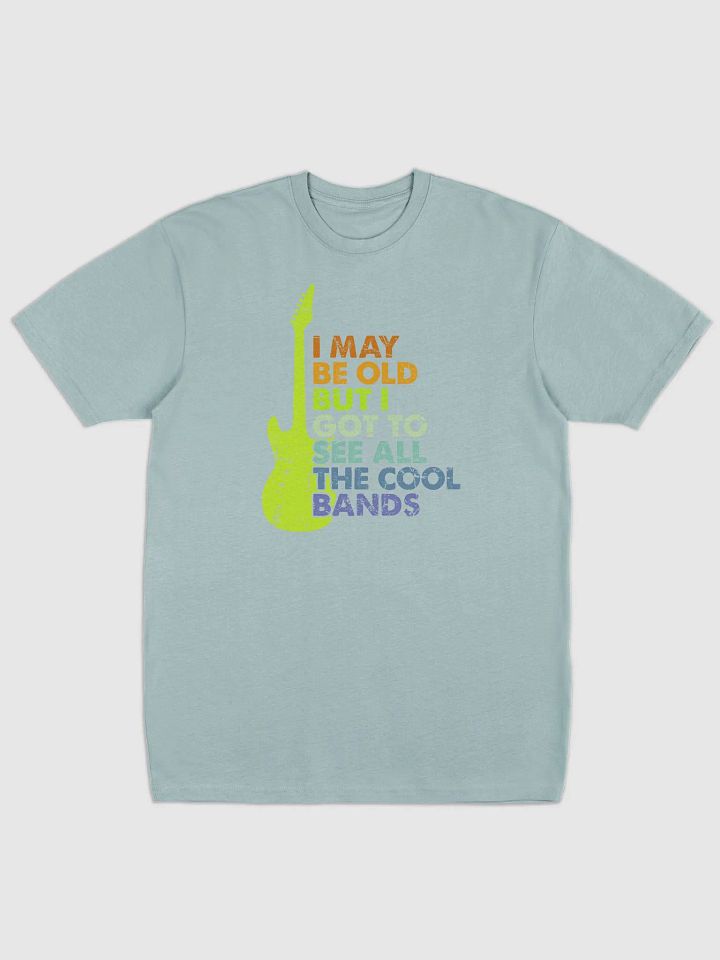 I May Be Old But I Got To See All The Cool Bands product image (4)