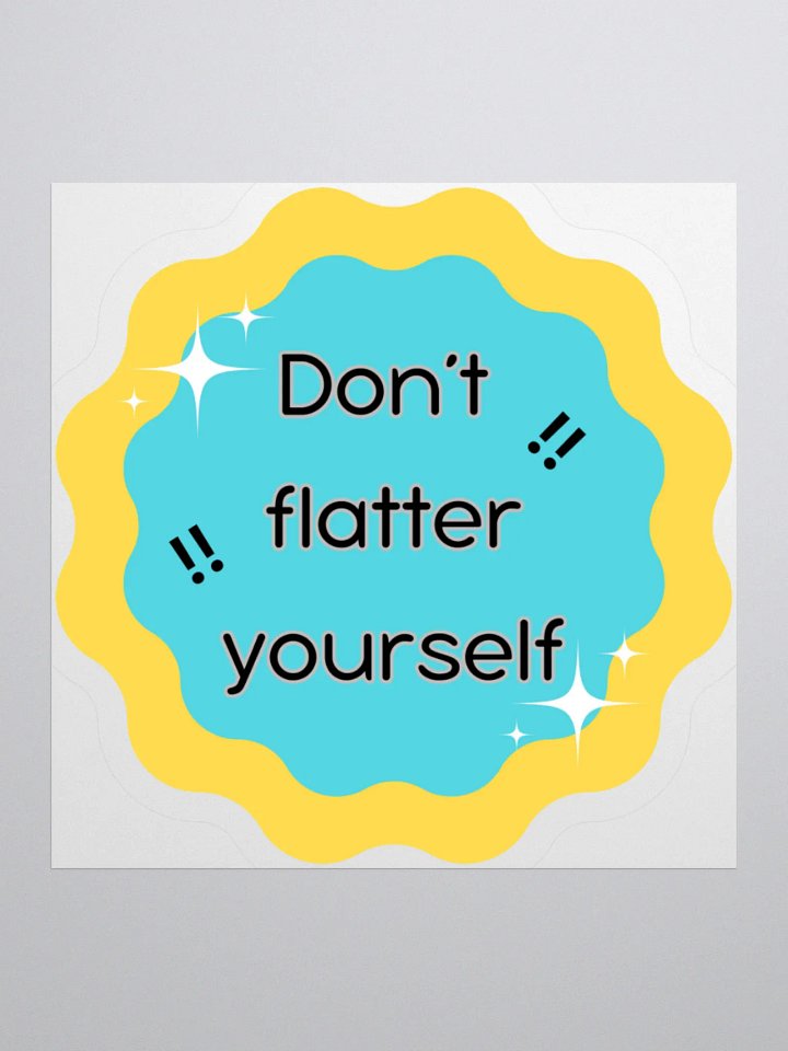 Don't Flatter Yourself Kiss Cut Stickers product image (1)