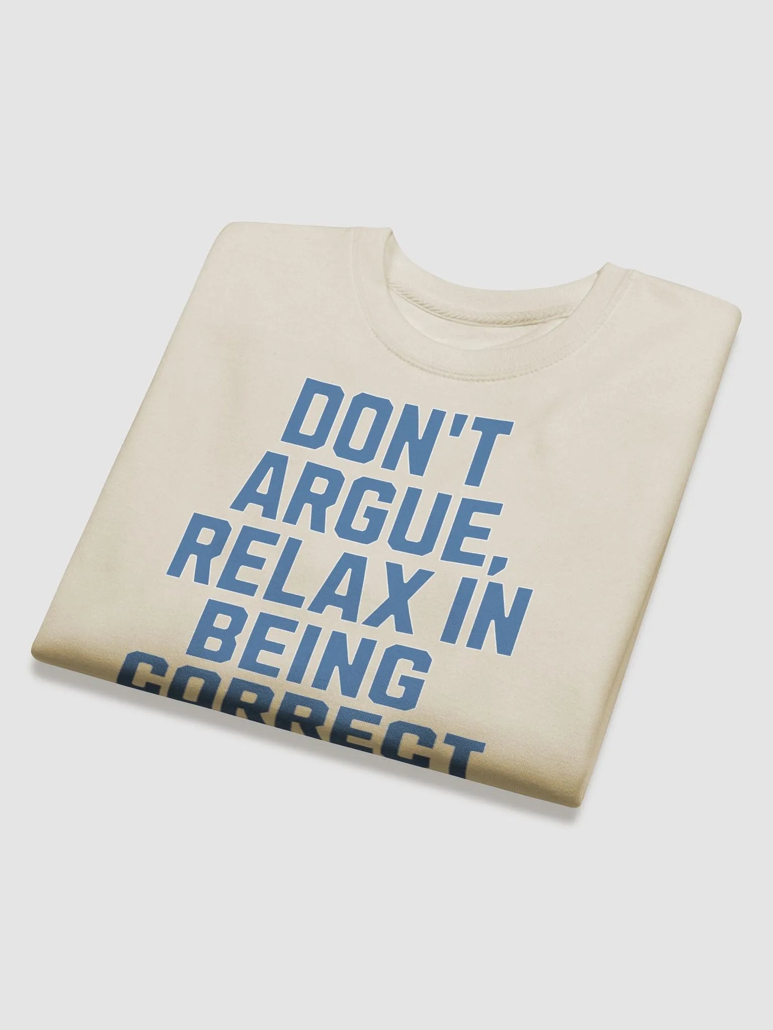 Don't Argue, Relax In Being Correct - Funny Inspirational Sweatshirt product image (22)