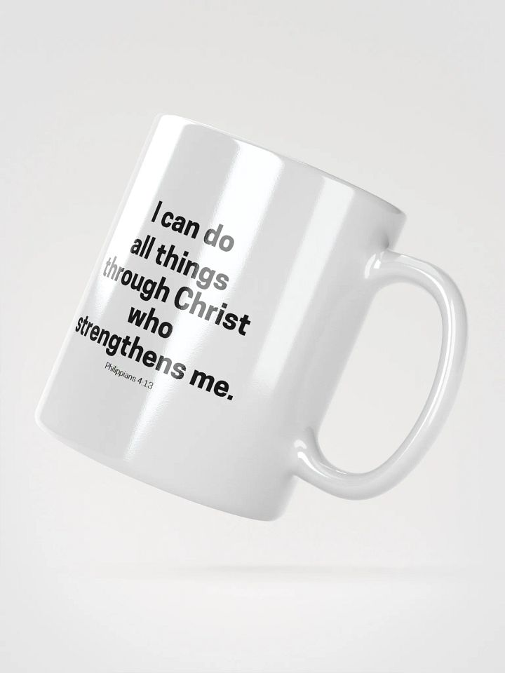 I Can Do All Things Through Christ Who Strengthens Me Philippians 4:13 White Glossy Mug 11/15/20oz product image (4)