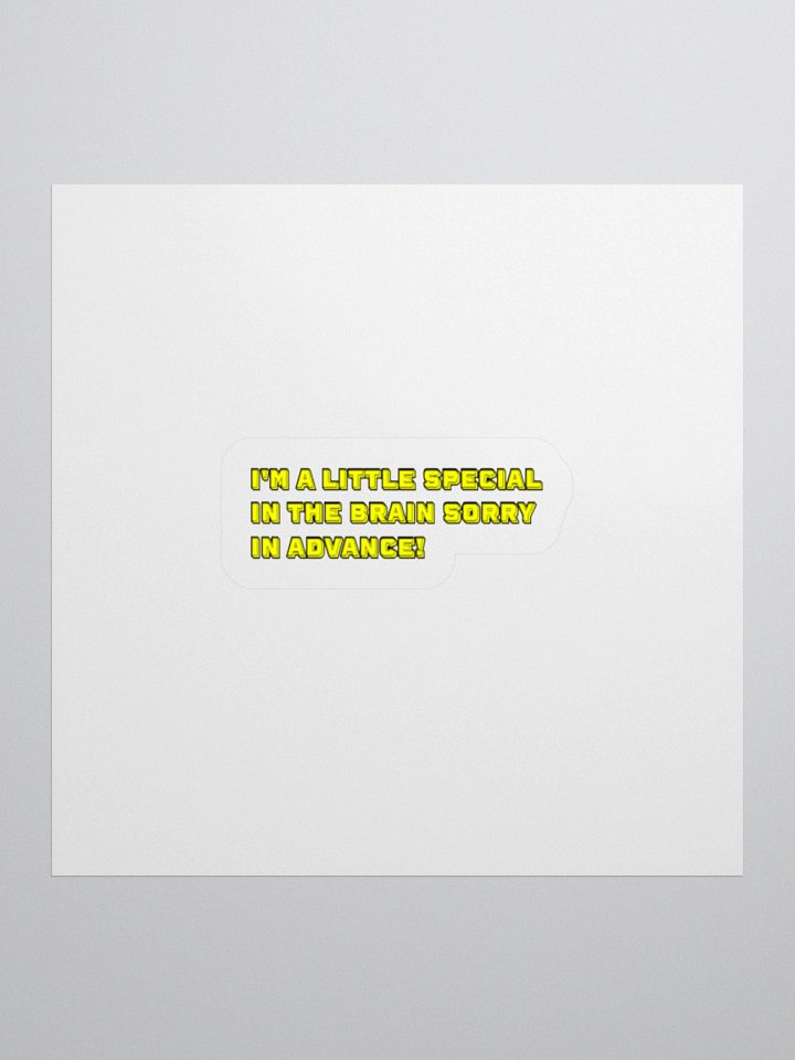 I'm A Little Special In The Brain Sorry In Advance! Sticker product image (1)