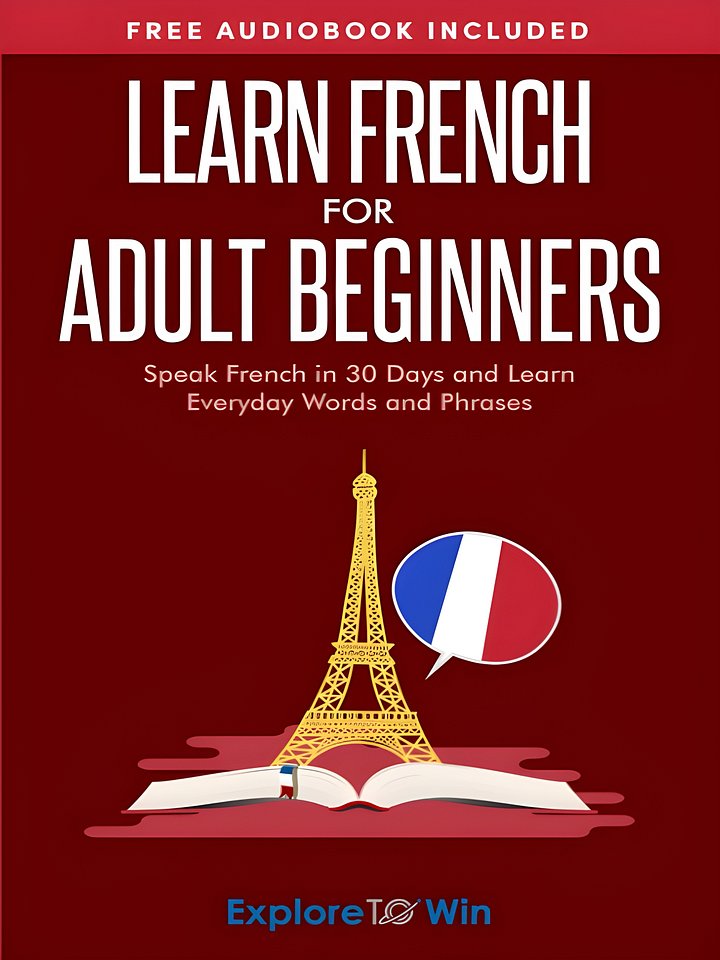 Learn French for Adult Beginners: Speak French in 30 Days and Learn Everyday Words and Phrases product image (1)