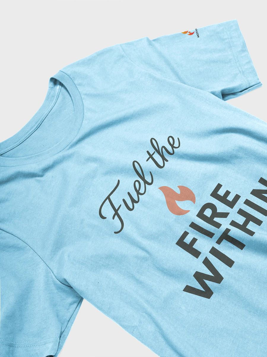 Fuel the Fire Within T-Shirt product image (26)