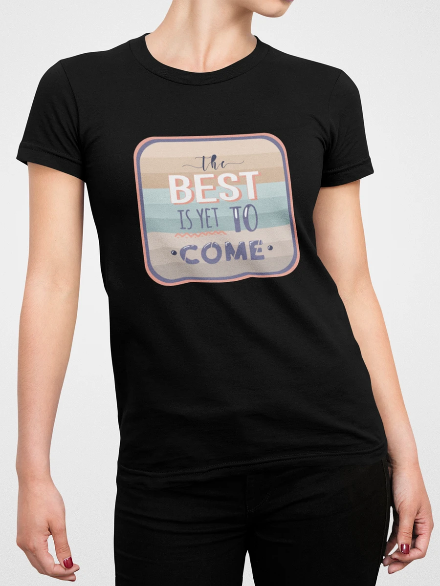 The Best Is Yet To Come T-Shirt #553 product image (2)
