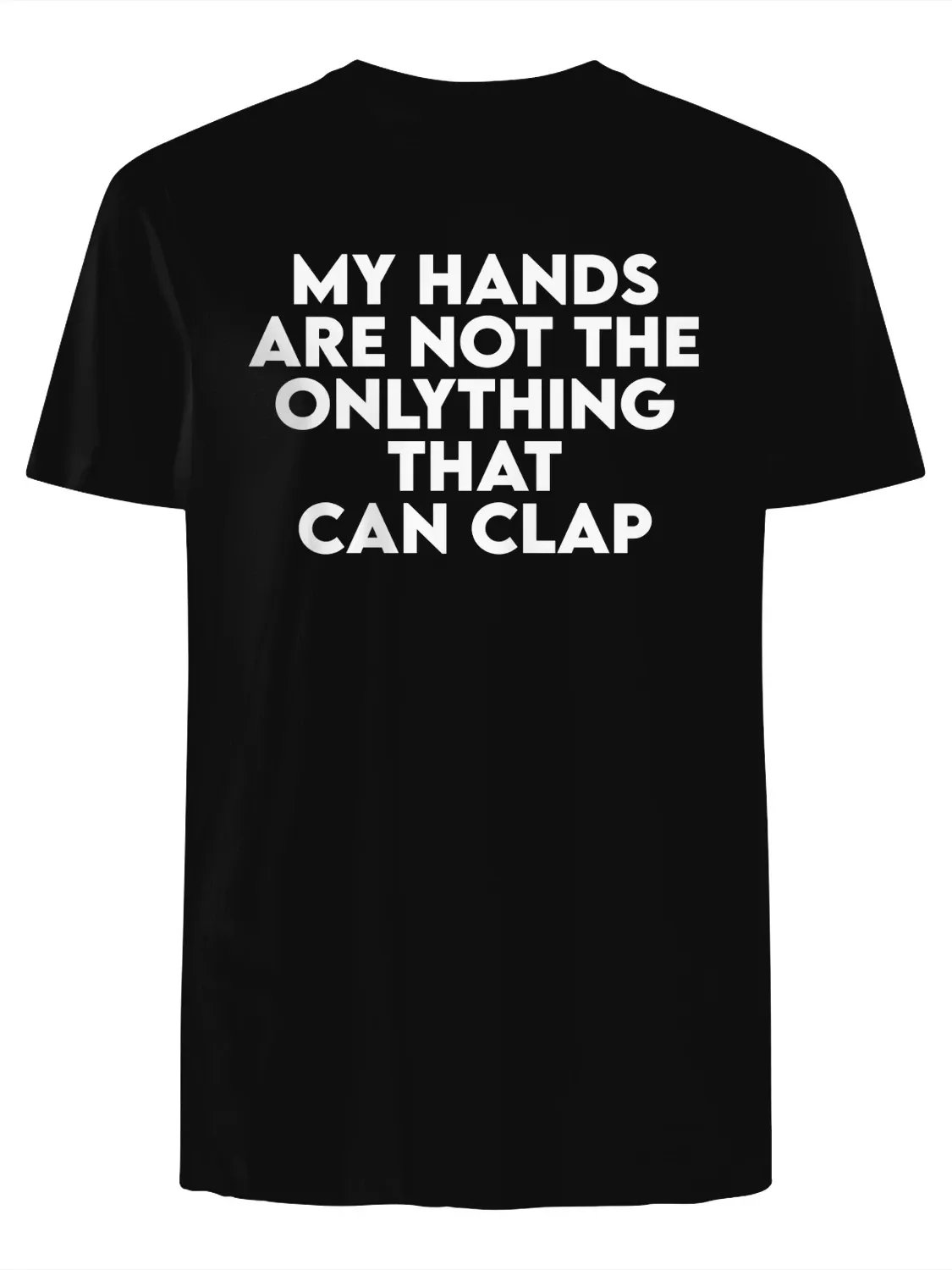 My Hands Are Not the Only Thing That Can Clap T-Shirt product image (1)